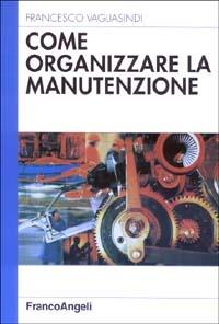Come organizzare la manutenzione - Francesco Vagliasindi - copertina