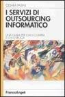 Libro I servizi di outsourcing informatico. Una guida per chi li compra e per chi li eroga Cesara Pasini
