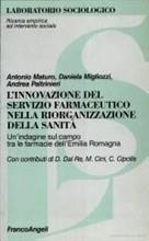 Libro L' innovazione del servizio farmaceutico nella riorganizzazione della sanità. Un'indagine sul campo tra le farmacie dell'Emilia Romagna Antonio Maturo , Daniela Migliozzi , Andrea Paltrinieri