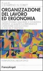 Organizzazione del lavoro ed ergonomia. Come è possibile migliorare le condizioni operative, la qualità e la performance e affrontare con successo le sfide...