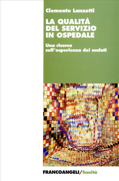 La qualità del servizio in ospedale. Una ricerca sull'esperienza dei malati - Clemente Lanzetti - copertina