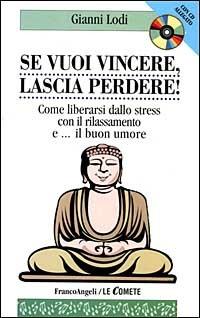 Se vuoi vincere, lascia perdere! Come liberarsi dallo stress con il rilassamento e... Il buon umore. Con CD - Gianni Lodi - copertina