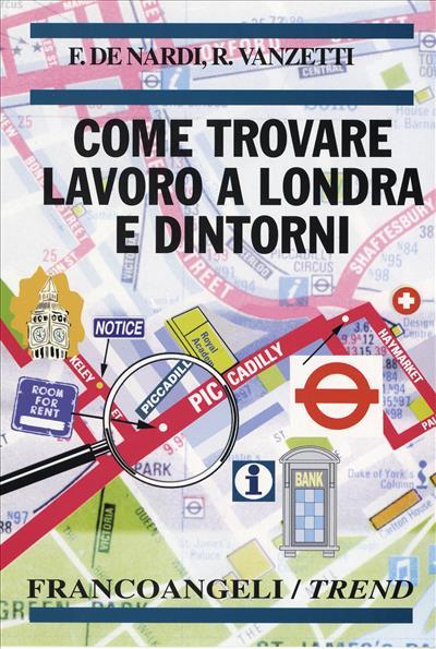 Come trovare lavoro a Londra e dintorni - Federico De Nardi,Roberto Vanzetti - copertina