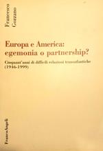 Europa e America: egemonia o partnership? 1946-1999: cinquant'anni di difficili relazioni transatlantiche
