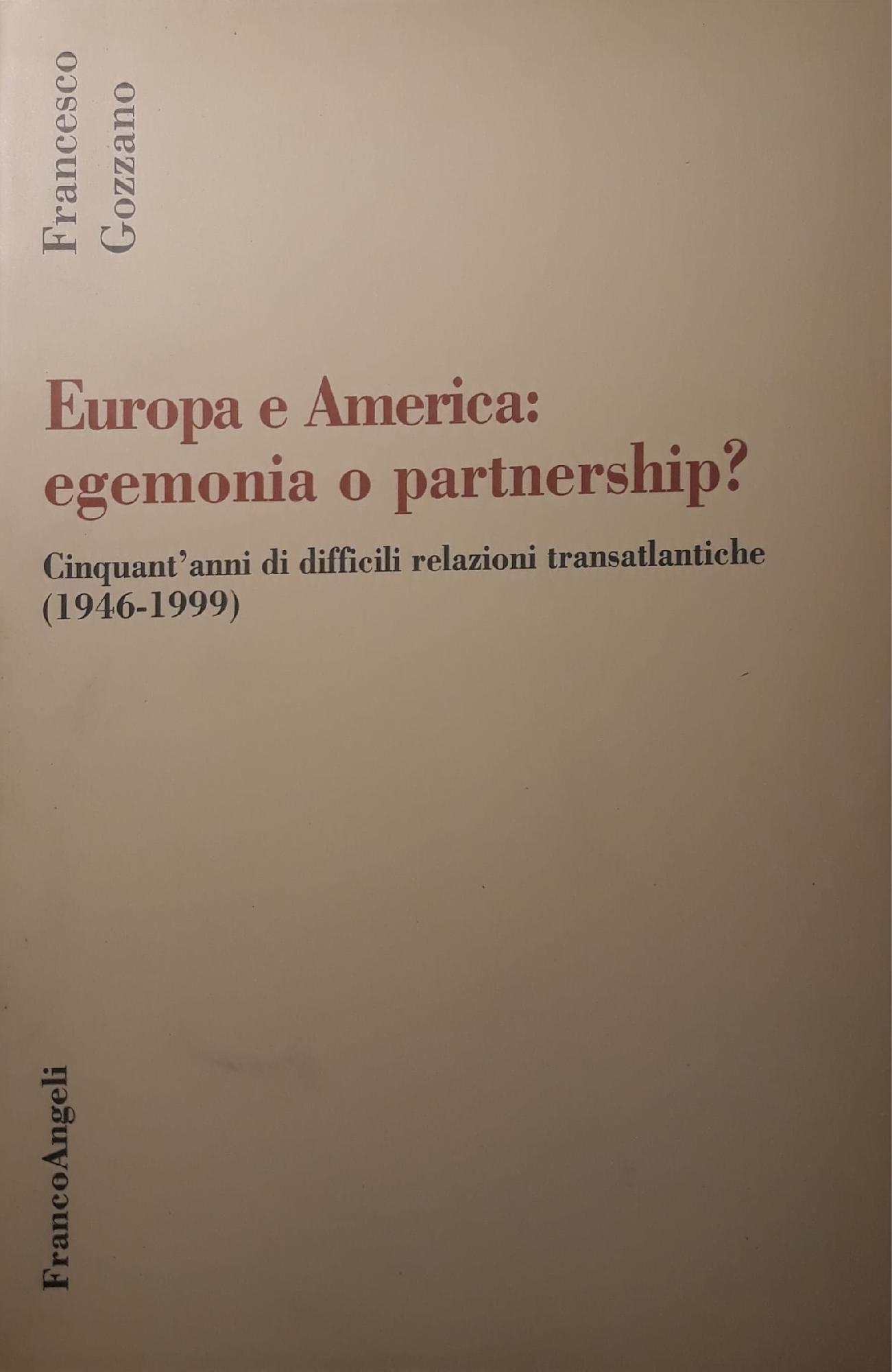 Europa e America: egemonia o partnership? 1946-1999: cinquant'anni di difficili relazioni transatlantiche