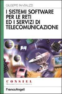 I sistemi software per le reti ed i servizi di telecomunicazione - Giuseppe Fantauzzi - copertina