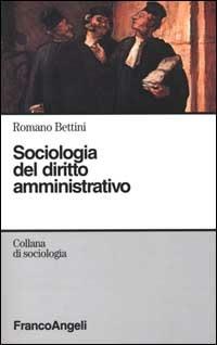 Sociologia del diritto amministrativo - Romano Bettini - copertina