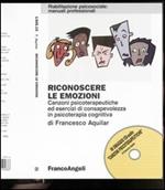 Riconoscere le emozioni. Canzoni psicoterapeutiche ed esercizi di consapevolezza in psicoterapia cognitiva. Con CD