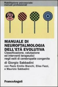 Manuale di neuroftalmologia dell'età evolutiva. Classificazione, valutazione ed interventi terapeutici negli esiti di cerebropatie congenite - Giorgio Sabbadini - copertina