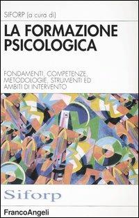 La formazione psicologica. Fondamenti, competenze, metodologie, strumenti e ambiti di intervento - copertina