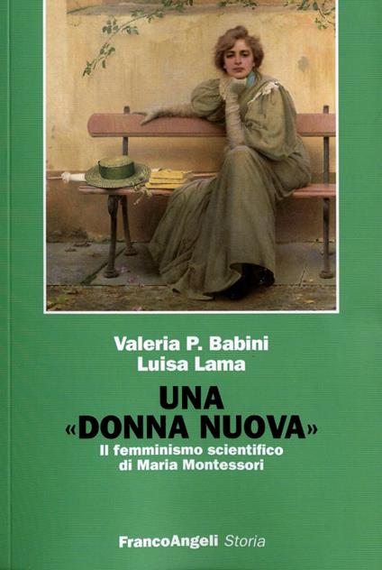 Una donna nuova. Il femminismo scientifico di Maria Montessori - Valeria P. Babini,Luisa Lama - copertina