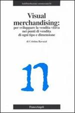 Visual merchandising: per sviluppare la vendita visiva nei punti di vendita di ogni tipo e dimensione