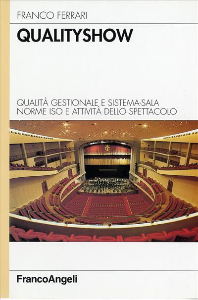 Qualityshow. Qualità gestionale e sistema-sala. Norme ISO e attività dello spettacolo - Franco Ferrari - copertina