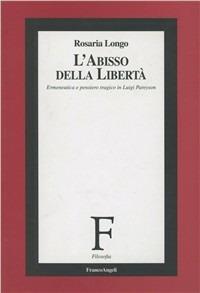 L' abisso della libertà. Ermeneutica e pensiero tragico in Luigi Pareyson - Rosaria Longo - copertina