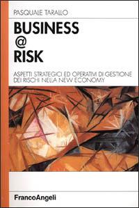 Business @ risk. Aspetti strategici ed operativi di gestione dei rischi nella new economy - Pasquale Tarallo - copertina