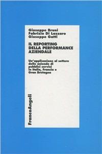 Il reporting della performance aziendale. Un'applicazione al settore delle aziende di pubblici servizi in Italia, Francia e Gran Bretagna - Giuseppe Bruni,Fabrizio Di Lazzaro,Giuseppe Gatti - copertina