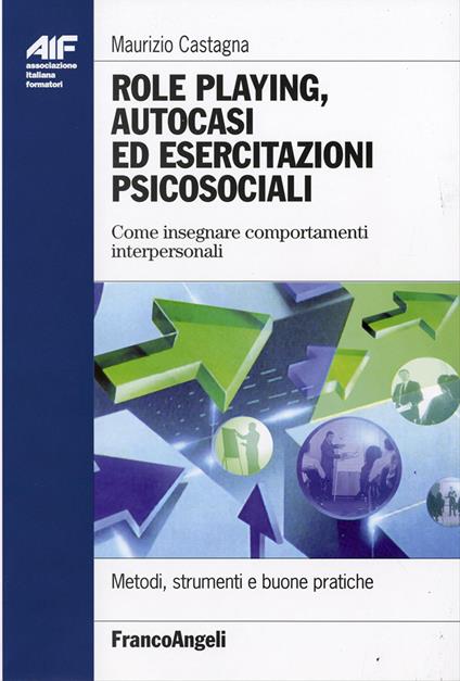 Role playing, autocasi ed esercitazioni psicosociali. Come insegnare comportamenti interpersonali - Maurizio Castagna - copertina