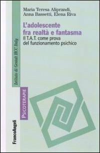 L' adolescente fra realtà e fantasma. Il TAT come prova del funzionamento psichico - Maria Teresa Aliprandi,Anna Bassetti,Elena Riva - copertina