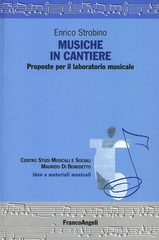 Musiche in cantiere. Proposte per il laboratorio musicale - Enrico Strobino - copertina