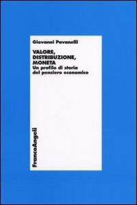 Valore, distribuzione, moneta. Un profilo di storia del pensiero economico - Giovanni Pavanelli - copertina