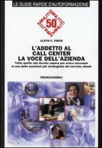 L' addetto al call center. La voce dell'azienda. Tutto quello che dovete sapere per avere successo in una delle posizioni più strategiche del servizio clienti - Lloyd C. Finch - copertina