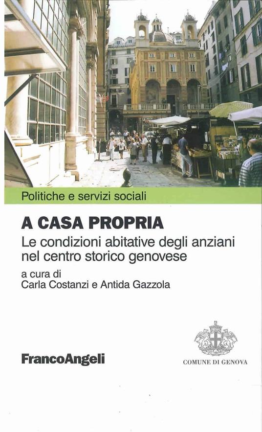 A casa propria. Le condizioni abitative degli anziani nel centro storico genovese. Con CD-ROM - copertina