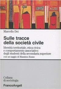 Sulle tracce della società civile. Identità territoriale, etica civica e comportamento associativo degli studenti della secondaria superiore - Marcello Dei - copertina