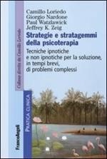 Strategie e stratagemmi della psicoterapia. Tecniche ipnotiche e non ipnotiche per la soluzione, in tempi brevi, di problemi complessi