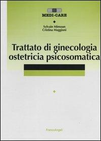 Trattato di ginecologia ostetricia psicosomatica - Sylvain Mimoun,Cristina Maggioni - copertina