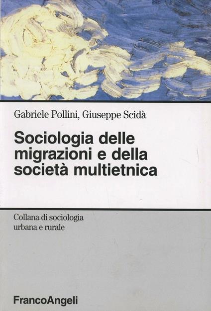 Sociologia delle migrazioni e della società multietnica - Gabriele Pollini,Giuseppe Scidà - copertina