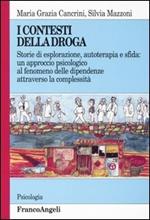 I contesti della droga. Storie di esplorazione, autoterapia e sfida: un approccio psicologico al fenomeno delle dipendenze attraverso la complessità