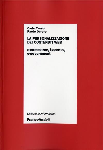 La personalizzazione dei contenuti Web. E-commerce, i-access, e-government - Carlo Tasso,Paolo Omero - copertina