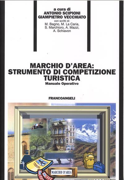  Marchio d'area: strumento di competizione turistica. Manuale operativo -  Antonio Scipioni, Giampietro Vecchiato - copertina
