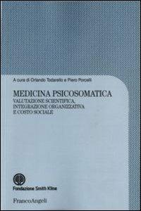 Medicina psicosomatica. Valutazione scientifica, integrazione organizzativa e costo sociale - Orlando Todarello,Piero Porcelli - copertina