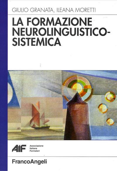La formazione neurolinguistico-sistemica - Giulio Granata,Ileana Moretti - copertina