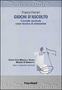 Libro Giochi d'ascolto. L'ascolto musicale come tecnica di animazione Franca Ferrari