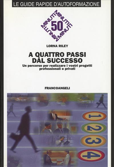 A quattro passi dal successo. Un percorso per realizzare i vostri progetti professionali e privati - Lorna Riley - copertina