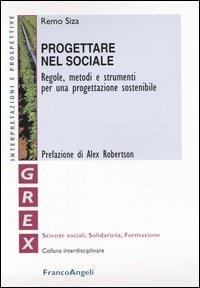 Progettare nel sociale. Regole, metodi e strumenti per una progettazione sostenibile - Remo Siza - copertina