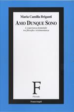 Amo dunque sono. L'esperienza femminile tra filosofia e testimonianza
