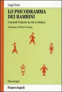 Lo psicodramma dei bambini. I metodi d'azione in età evolutiva - Luigi Dotti - copertina