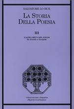 La storia della poesia. Vol. 3: L'altra metà del logos. Da Esiodo a Euripide.