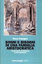 Libro Sogni e bisogni di una famiglia aristocratica. I Caracciolo di Martina in età moderna Elena Papagna
