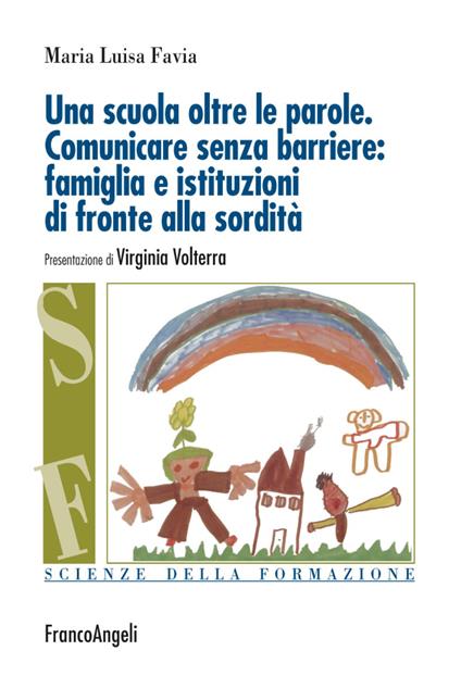 Una scuola oltre le parole. Comunicare senza barriere: famiglia e istituzioni di fronte alla sordità - M. Luisa Favia - copertina