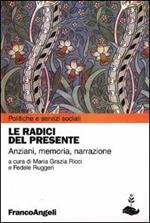 Le radici del presente. Anziani, memoria, narrazione