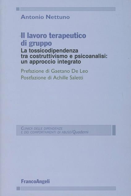 Il lavoro terapeutico di gruppo. La tossicodipendenza tra costruttivismo e psicanalisi: un approccio integrato - Antonio Nettuno - copertina
