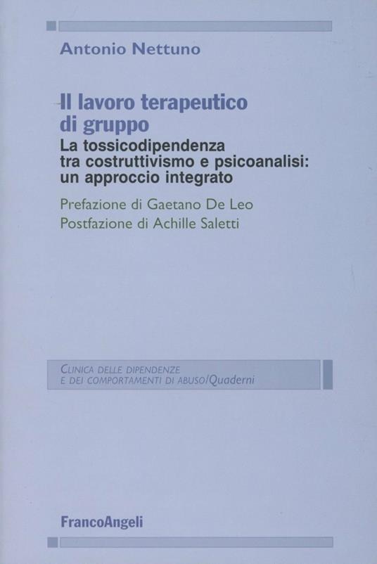 Il lavoro terapeutico di gruppo. La tossicodipendenza tra costruttivismo e psicanalisi: un approccio integrato - Antonio Nettuno - copertina