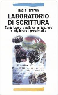 Laboratorio di scrittura. Come lavorare nella comunicazione e migliorare il proprio stile - Nadia Tarantini - copertina