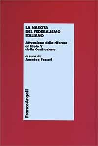La nascita del federalismo italiano. Attuazione della riforma al titolo V della Costituzione - copertina
