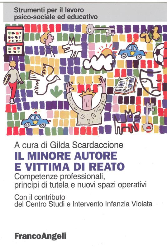 Il minore autore e vittima di reato. Competenze professionali, principi di tutela e nuovi spazi operativi - copertina
