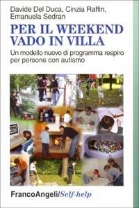 Per il weekend vado in villa. Un modello nuovo di programma respiro per persone con autismo - Davide Del Duca,Cinzia Raffin,Emanuela Sedran - copertina